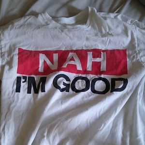 Nah I'm Good Shirt